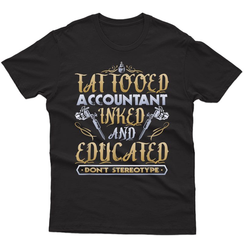 Tattooed Accountant Inked Educated Don't Stereotype T-shirt