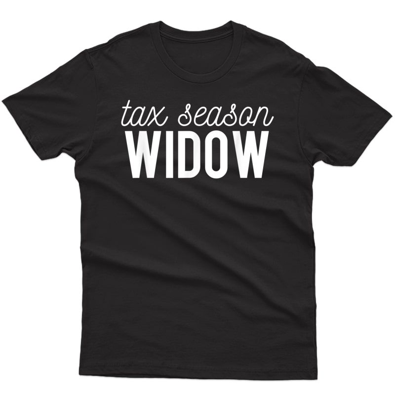 Tax Season Widow Bookkeeper Accountant Funny Gift T-shirt