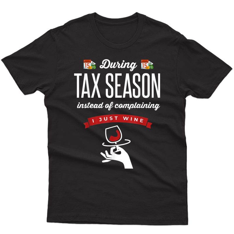 Tax Season Wine Humor Accountant Cpa Bookkeeper Quotes Gifts Shirts