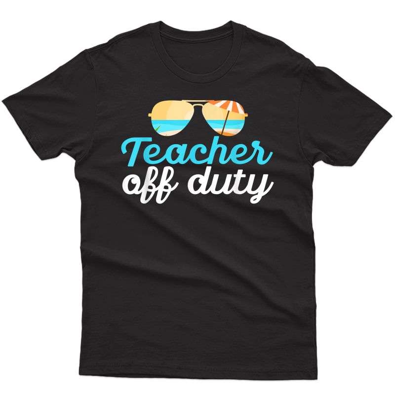 Tea Off Duty Last Day Of School Tropical Vacation Gift T-shirt