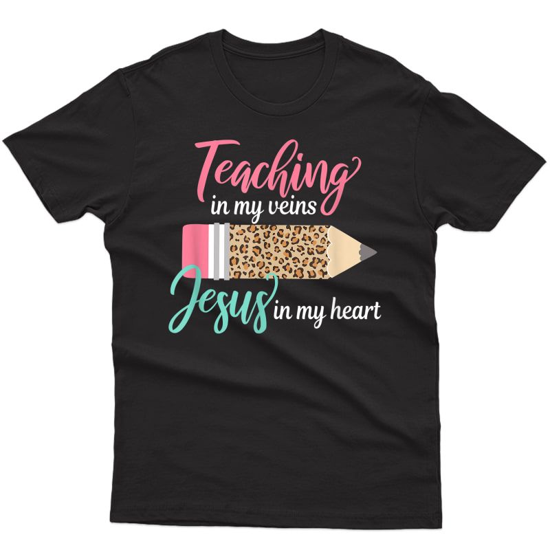 Teaching In My Veins Jesus In My Heart Christian Tea T-shirt