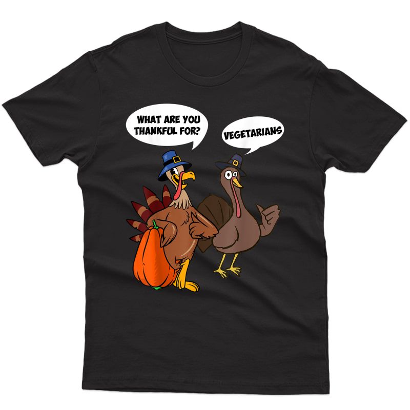 Thanksgiving Day Turkey What Are You Thankful For Vegetarian T-shirt