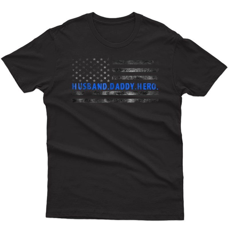 Thin Blue Line Usa Flag Police Husband Daddy Hero T-shirt