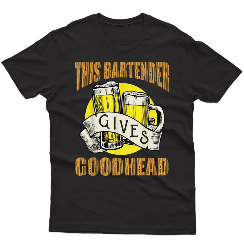 This Bartender Gives Good Heads Funny Vintage Bartender T-shirt