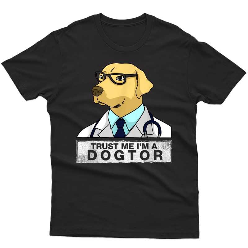 Trust Me I Am A Dogtor - Dog Doctor Vet Veterinarian T-shirt T-shirt