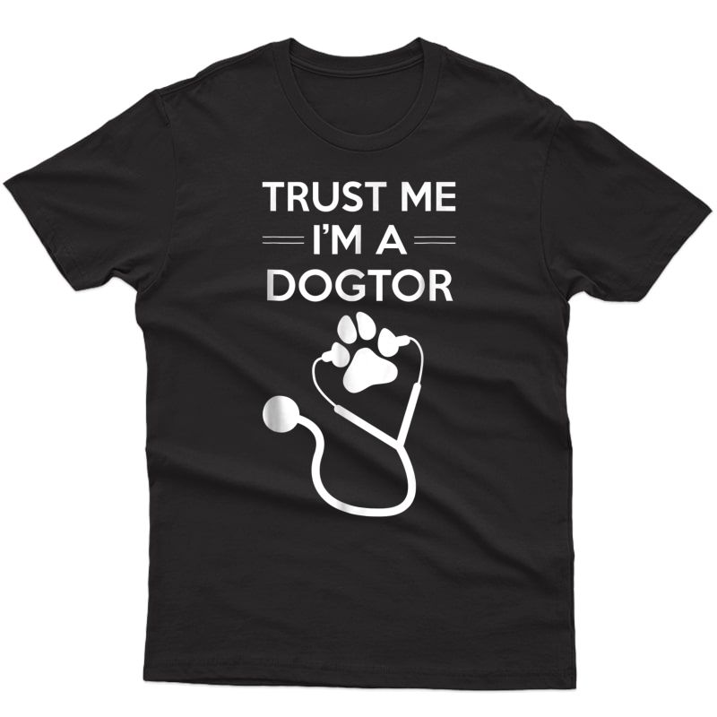 Trust Me I'm A Dogtor Shirt, Funny Vet Veterinarian Gift
