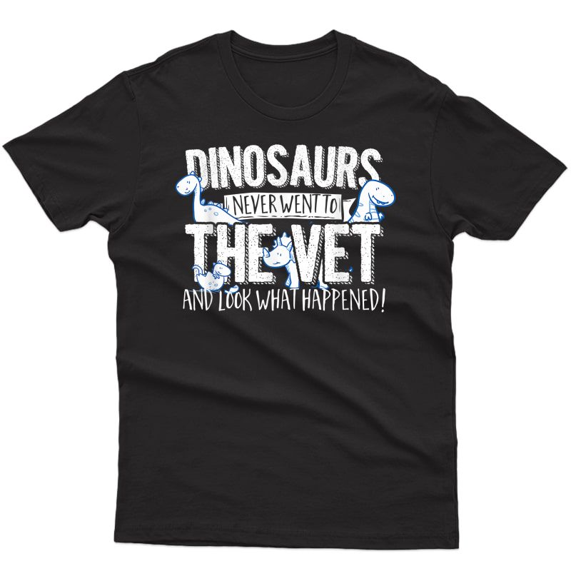 Veterinarian T-shirt - Dinosaurs Never Went To The Vet