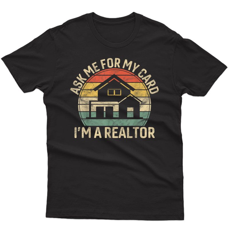 Vintage Ask Me For My Card I Am Realtor Gift Rent Broker T-shirt
