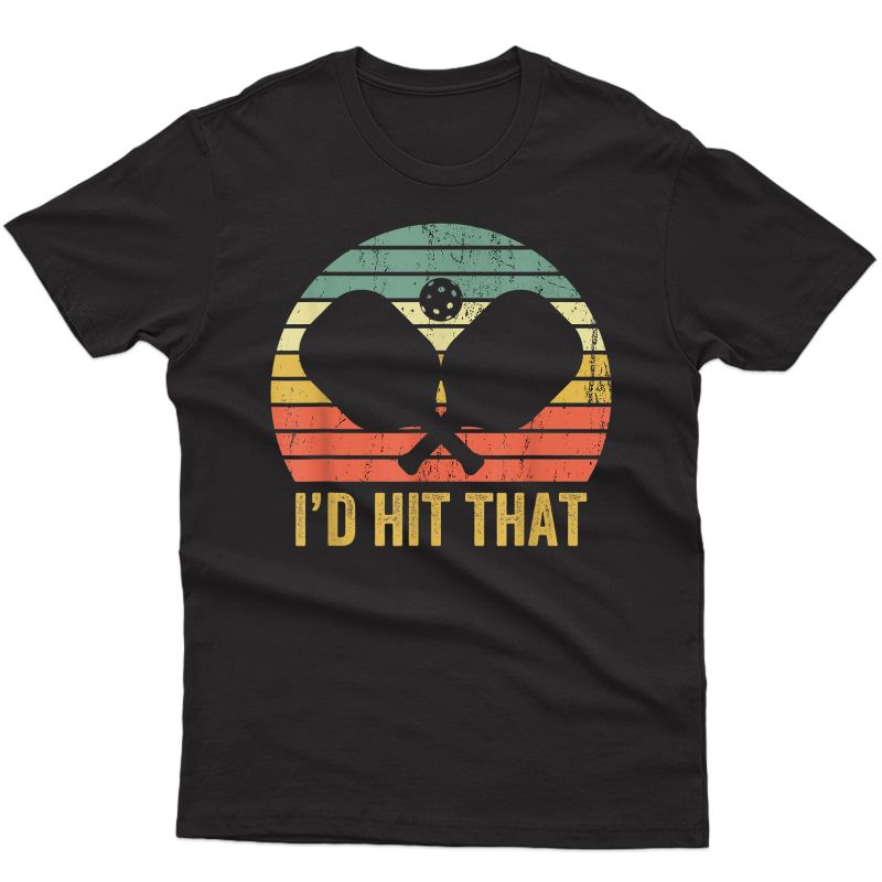 Vintage Pickleball Player Funny I'd Hit That Retro Gift T-shirt