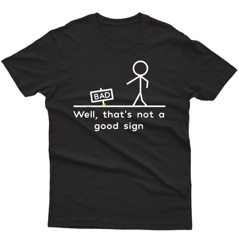 Well, That's Not A Good Sign Funny T-shirt T-shirt