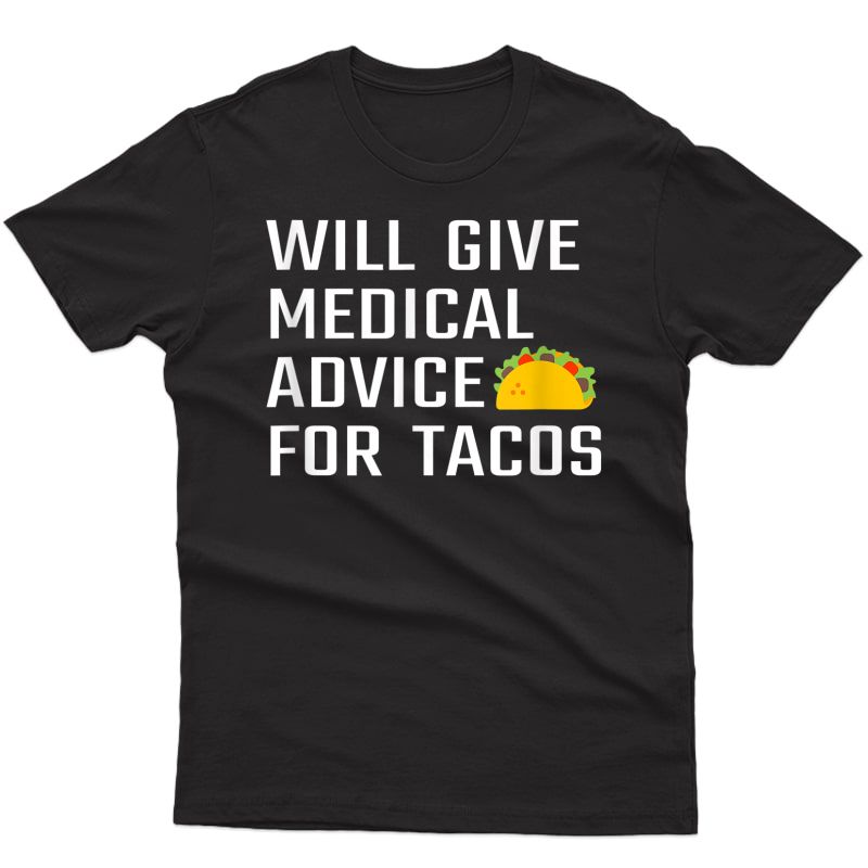 Will Give Medical Advice For Tacos Funny Doctor Nurse Medic T-shirt