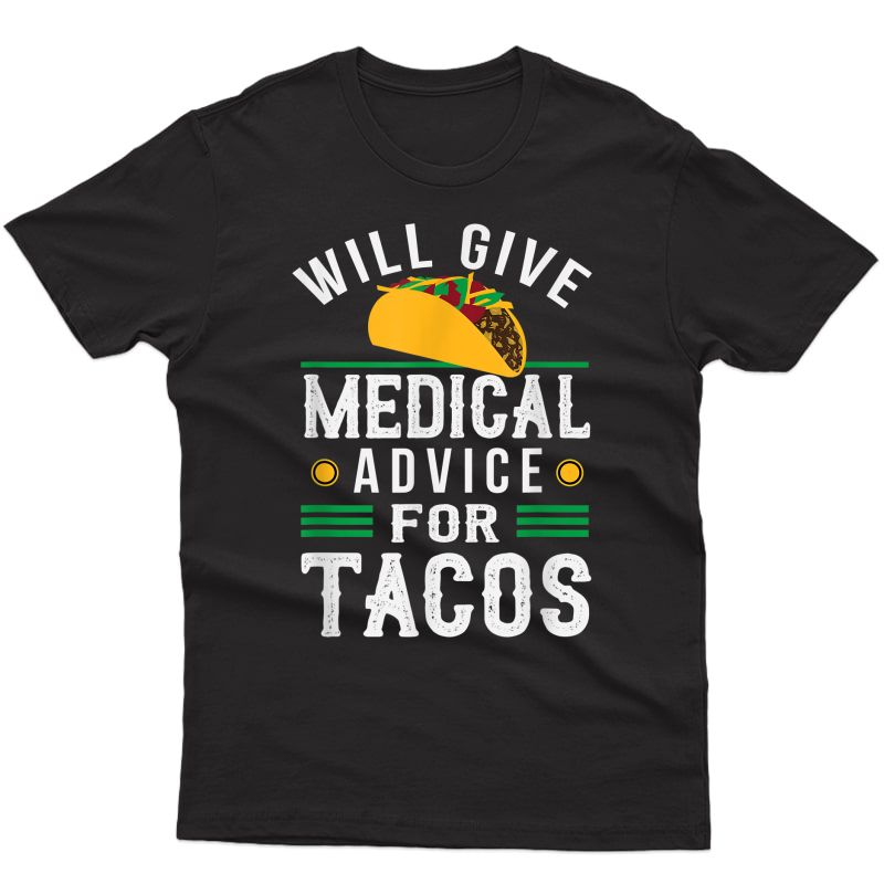 Will Give Medical Advice For Tacos T-shirt Doctor Gift
