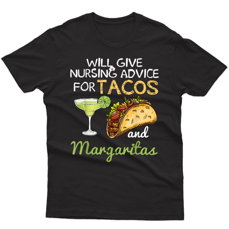 Will Give Nursing Advice For Tacos & Margaritas T-shirt Gift