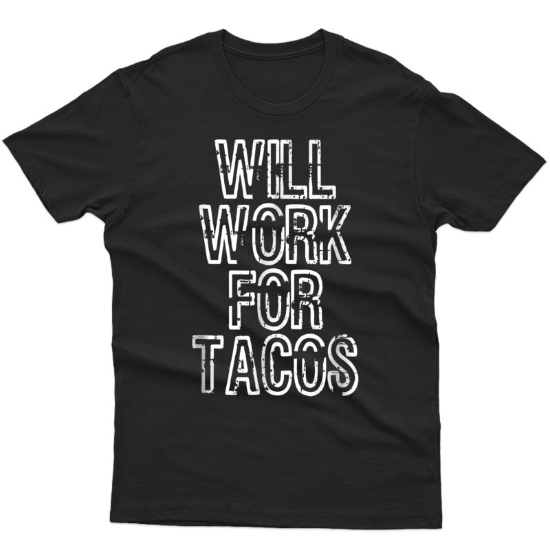 Will Work For Tacos T-shirt
