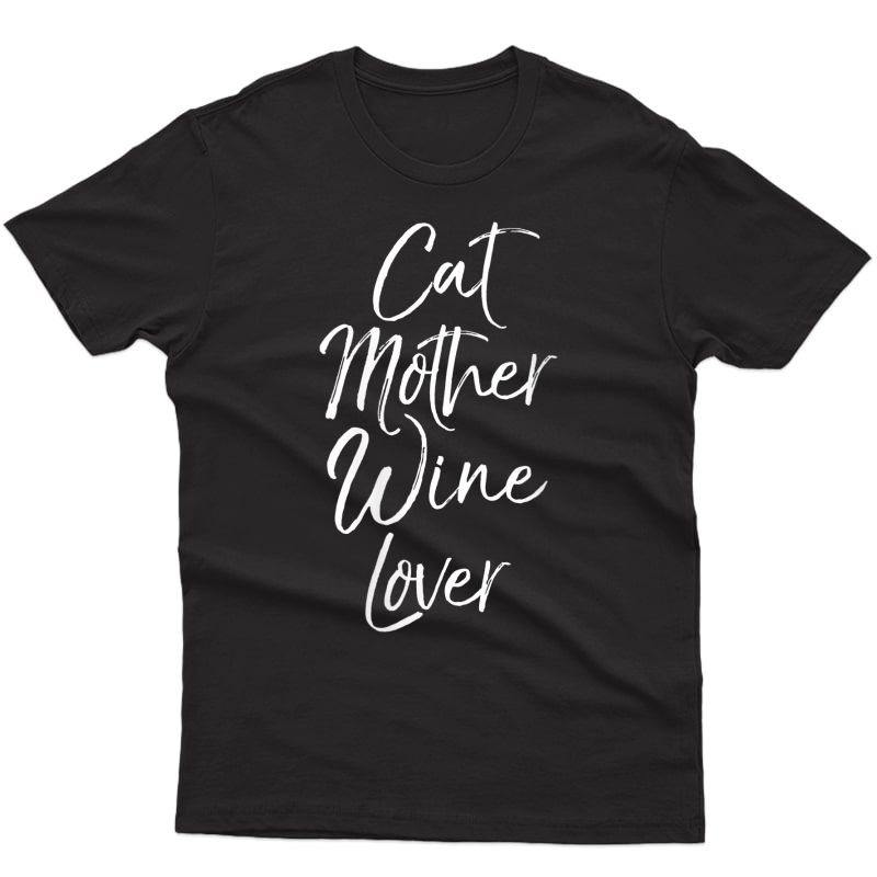  Funny Mothers Day Gift For Cat Mother Wine Lover T-shirt
