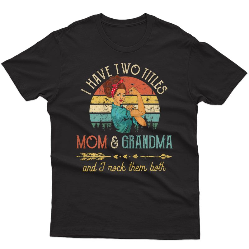  I Have Two Titles Mom And Grandma Mother's Day Gift T-shirt