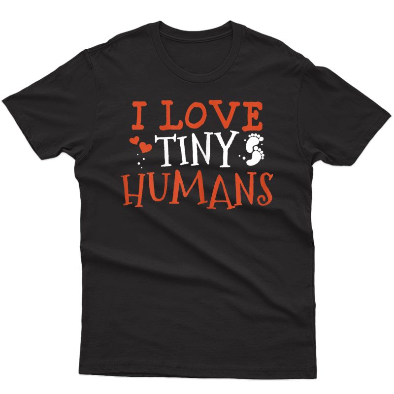  I Love Tiny Humans Neonatal Nurse Nicu Nursing Student T-shirt
