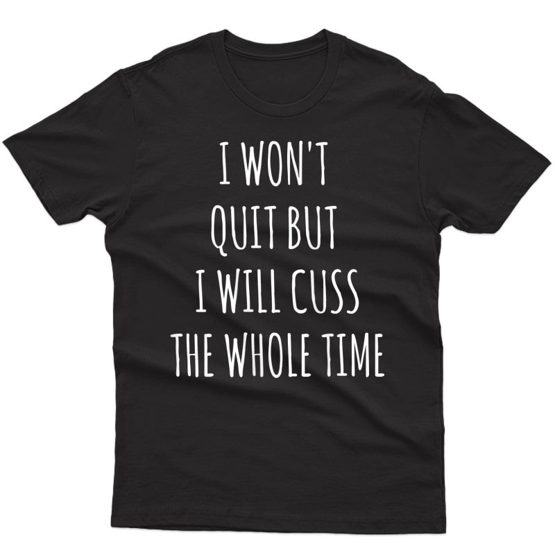  I Won't Quit But I Will Cuss The Whole Time Workout Tank Top Shirts