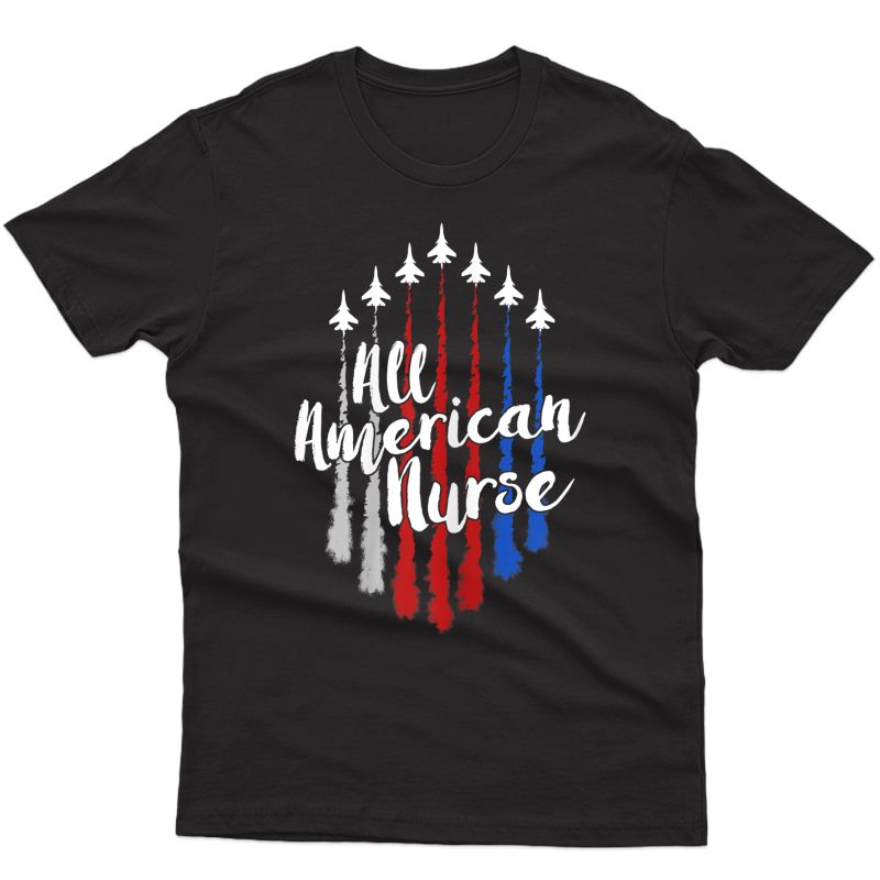  Nurse 4th Of July All American Nurse Red Blue Flyover T-shirt