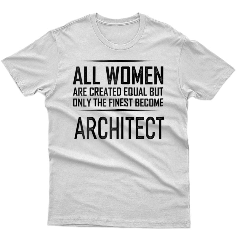 The Finest Architect T-shirt Funny Gift Shirt