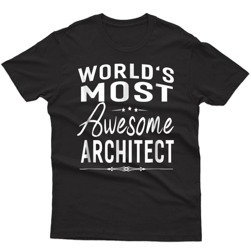 World's Most Awesome Architect T-shirt Gifts For 