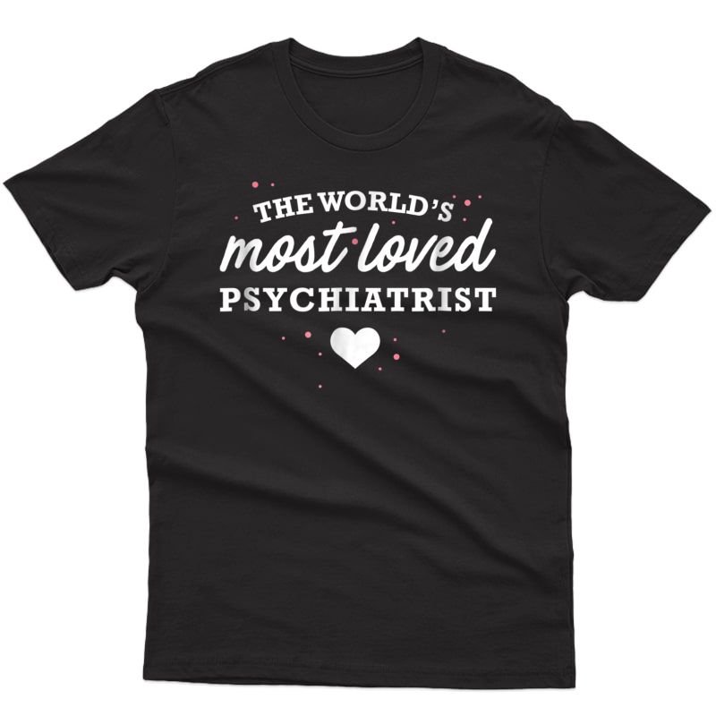 World's Most Loved Psychiatrist Shirt, Valentine's Day Gift