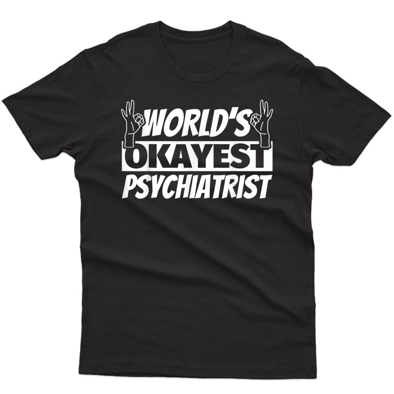 World's Okayest Psychiatrist T-shirt