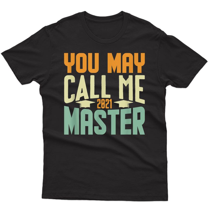You May Call Me Master 2021 Degree Graduation Her Him Funny T-shirt