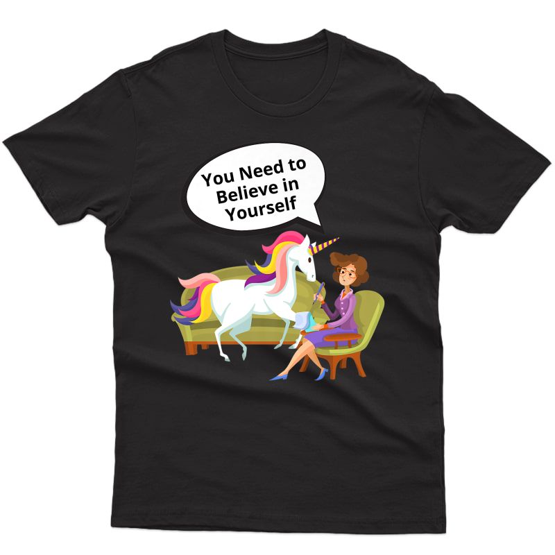 You Need To Believe In Yourself Unicorn At Psychiatrist Ts